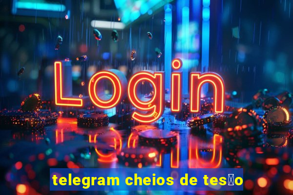 telegram cheios de tes茫o